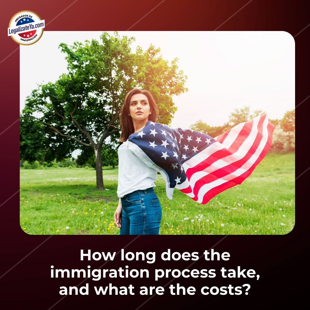 How long does the immigration process take, and what are the costs?