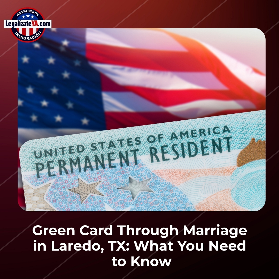 Green Card Through Marriage in Laredo, TX: What You Need to Know