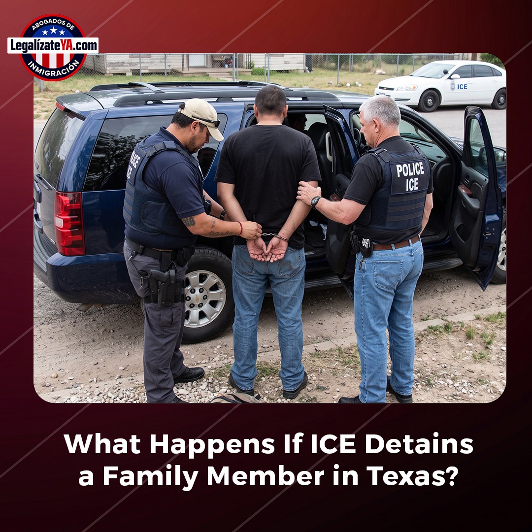 What Happens If ICE Detains a Family Member in Texas?