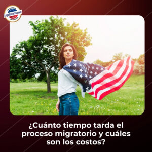 ¿Cuánto tiempo tarda el proceso migratorio y cuáles son los costos?